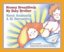 Libro: Mommy Breastfeeds My Baby Amamanta A Mi Hermanito (en