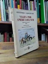 Viajes Por America Del Sur Rio De La Plata 1821 - Caldcleugh