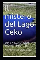 Libro: Il Mistero Del Lago Ceko: 60° 57  50,40 Nord 100°51 