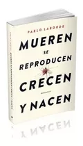 Libro - Mueren, Se Reproducen,crecen Y Nacen  - Pablo Labord