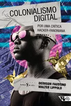 Colonialismo Digital, De Deivison Faustino / Walter Lippold. Editora Boitempo, Capa Mole Em Português, 2023