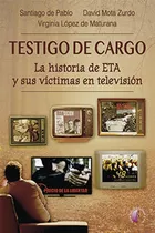 Testigo De Cargo, La Historia De Eta Y Sus Victimas En Telev