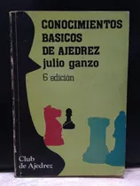 Conocimientos Básicos De Ajedrez. Julio Ganzo
