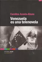 Venezuela Es Una Telenovela  Acosta-alzuru °