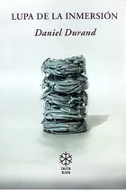 Lupa De La Inmersión, De Daniel Durand. Editorial Caleta Olivia Editora, Sa (argentina), Edición 1 En Español