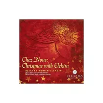 Elektra Women's Choir Chez Nous Christmas With Elektra Cd
