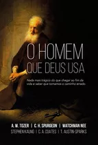 O Homem Que Deus Usa: Nada Mais Trágico Do Que Chegar Ao Fim Da Vida E Saber Que Tomamos O Caminho Errado, De Spurgeon, Chales Haddon. Editora Ministérios Pão Diário, Capa Mole Em Português, 2019