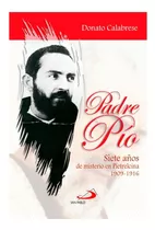 Padre Pío, 7 Años De Misterio En Pietrelcina: 1909 - 1916