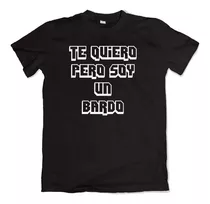 Remera Te Quiero Pero Soy Un Bardo Damas Gratis Lescano 