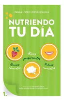 Libro:nutriendo Tu Día: Buenos Alimentos, Ricos Pensamientos