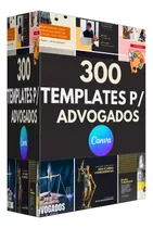 Pack 300 Artes  Canva Advogados Templates Editáveis