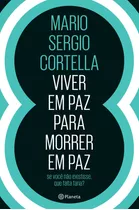 Viver Em Paz Para Morrer Em Paz, De Cortella, Mario Sergio. Editora Planeta Do Brasil Ltda., Capa Mole Em Português, 2017