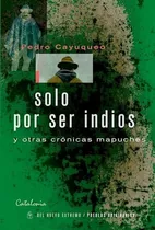 Solo Por Ser Indios - Cayuqueo Pedro (libro)