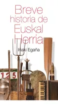 Breve Historia De Euskal Herria - Egaña Sevilla, Iñaki