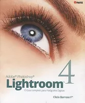 Adobe Photoshop Lightroom 4 - O Guia Completo Para Fotografo