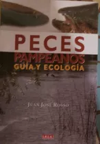 Peces Pampeanos Guia Y Ecología / J J Rosso / Ed Lola
