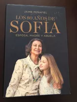 Libro Los 80 Años De Sofía - Tapa Dura - Jaime Peñafiel