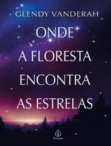 Onde A Floresta Encontra As Estrelas: Onde A Floresta Encontra As Estrelas, De Vanderah, Glendy. Editora Principis, Capa Mole, Edição 1 Em Português, 2023