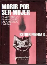 Morir Por Ser Mujer. Esther Pineda G - Prometeo