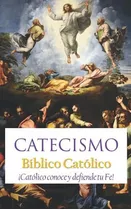 Libro: Catecismo Bíblico Católico: ¡católico Conoce Y Tu Fe!