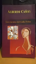 Los Cuentos Del Gallo Pelon. Alberto Cañas