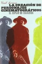 La Creación De Personajes Cinematográficos, De Raúl Serrano. Editorial T&b, Tapa Blanda, Edición 2010 En Español, 2010