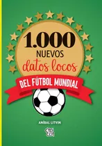 Libro 1000 Nuevos Datos Del Futbol Mundial - Litvin, Anibal