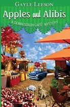 Apples And Alibis : A Down South Cafe Mystery - Gayle Leeson