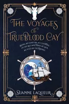 Libro The Voyages Of Trueblood Cay: Being An Especial Acc...