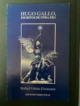 Hugo Gallo Escritos De Otra Era - Rafael Videla Eissmann