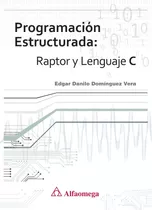 Libro Técnico Programación Estructurada: Raptor Y Lenguaje C
