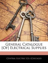 Libro General Catalogue [of] Electrical Supplies - Centra...