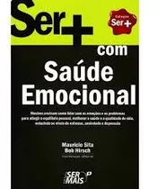 Livro Ser+ Com Saúde Emocional Bob Hirsch / Mauri