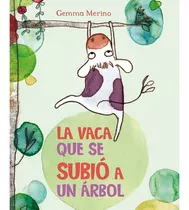 La Vaca Que Se Subió A Un Árbol, De Gemma Merino. Editorial Picarona, Tapa Dura En Castellano