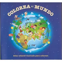 Colorea El Mundo Atlas Infantil Ilustrado Colorear De Niños