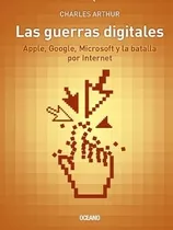 Las Guerras Digitales Apple, Google, Microsoft - Ch. Arthur
