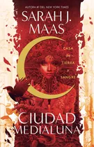 Ciudad Medialuna 1: Casa De Tierra Y Sangre, De Sarah J. Maas. Serie Ciudad Medialuna, Vol. 1.0. Editorial Alfaguara Juvenil, Tapa Tapa Blanda, Edición 1.0 En Español, 2020