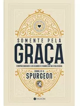 Somente Pela Graça Chales H. Spurgeon  Editora Heziom