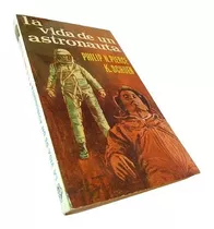 Philip N. Pierce, K. Schuen - La Vida De Un Astronauta