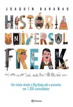 História Universal Freak: Um Relato Desde O Big Bang Até O Presente Em 1.300 Curiosidades, De Barañao, Joaquín. Editora Planeta Do Brasil Ltda., Capa Mole Em Português, 2019