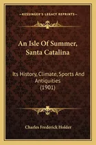 Libro An Isle Of Summer, Santa Catalina: Its History, Cli...