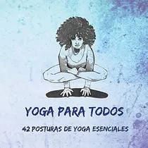 Libro Yoga Para Todos 42 Posturas Yoga Esenciales (spani&..