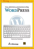 Wordpress - Crea, Administra Y Promociona Tu Blog, De Fernández Menéndez, María Amor. Editorial Alfaomega Grupo Editor, Tapa Blanda, Edición 1 En Español, 2016