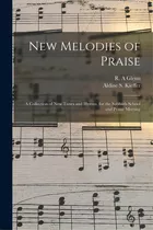 New Melodies Of Praise: A Collection Of New Tunes And Hymns, For The Sabbath School And Praise Me..., De Glenn, R. A.. Editorial Legare Street Pr, Tapa Blanda En Inglés