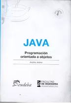 Java + Programación Orientada A Objetos: Curso Teórico-práctico, De Juárez, Andrés. Serie N/a, Vol. Volumen Unico. Editorial Eudeba, Tapa Blanda, Edición 1 En Español, 2013