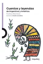 Cuentos Y Leyendas De Argentina Y América- Loqueleo