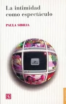 Paula Sibilia - Intimidad Como Espectaculo, La