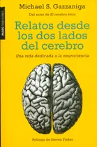 Relatos Desde Los Dos Lados Del Cerebro: Una Vida Dedicada A La Neurociencia, De Michael.s Gazzaniga. Editorial Grupo Planeta, Tapa Blanda, Edición 2015 En Español