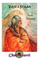 Viaje A Ixtlán, Carlos Castaneda (don Juan, Chamanismo)