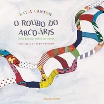 O Roubo Do Arco-íris, De Canton, Katia. Série Coleção O Contador De Histórias Editora Wmf Martins Fontes Ltda, Capa Mole Em Português, 2003